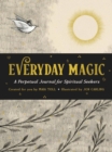 Everyday Magic : A Perpetual Journal for Spiritual Seekers - Book
