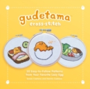 Gudetama Cross-Stitch : 30 Easy-to-Follow Patterns from Your Favorite Lazy Egg - Book