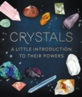 Crystals : A Little Introduction to Their Powers - Book