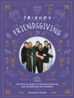 Friendsgiving : The Official Guide to Hosting, Roasting, and Celebrating with Friends - Book