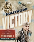 Hollywood Victory : The Movies, Stars, and Stories of World War II - Book