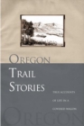 Oregon Trail Stories : True Accounts Of Life In A Covered Wagon - Book