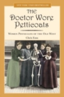 Doctor Wore Petticoats : Women Physicians Of The Old West - Book