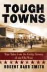Tough Towns : True Tales from the Gritty Streets of the Old West - Book