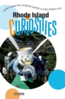 Rhode Island Curiosities : Quirky Characters, Roadside Oddities & Other Offbeat Stuff - Book