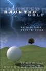 Haunted Golf : Spirited Tales From The Rough - Book