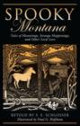 Spooky Montana : Tales Of Hauntings, Strange Happenings, And Other Local Lore - Book