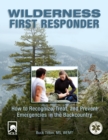 Wilderness First Responder : How To Recognize, Treat, And Prevent Emergencies In The Backcountry - Book