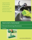 How to Start a Home-Based Housecleaning Business : * Organize Your Business * Get Clients and Referrals * Set Rates and Services * Understand Customer Needs * Bill and Renew Contracts * Offer "Green" - eBook