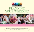 Knack Planning Your Wedding : A Step-by-Step Guide to Creating Your Perfect Day - eBook