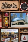 Illinois Curiosities : Quirky Characters, Roadside Oddities & Other Offbeat Stuff - Book