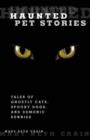 Haunted Pet Stories : Tales Of Ghostly Cats, Spooky Dogs, And Demonic Bunnies - Book