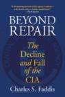 Beyond Repair : The Decline And Fall Of The Cia - Book