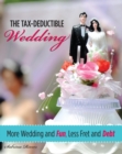 Tax-Deductible Wedding : More Wedding and Fun, Less Fret and Debt - eBook