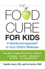 Food Cure for Kids : A Nutritional Approach to Your Child's Wellness - eBook