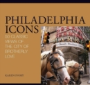 Philadelphia Icons : 50 Classic Views of the City of Brotherly Love - eBook