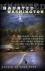 Haunted Washington : Uncanny Tales And Spooky Spots From The Upper Left-Hand Corner Of The United States - Book