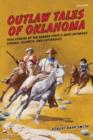 Outlaw Tales of Oklahoma : True Stories Of The Sooner State's Most Infamous Crooks, Culprits, And Cutthroats - Book