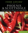 Food Lovers' Guide to (R) Phoenix & Scottsdale : The Best Restaurants, Markets & Local Culinary Offerings - Book