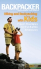 Backpacker Magazine's Hiking and Backpacking with Kids : Proven Strategies For Fun Family Adventures - eBook