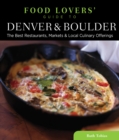 Food Lovers' Guide to (R) Denver & Boulder : The Best Restaurants, Markets & Local Culinary Offerings - Book