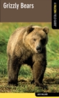 Grizzly Bears : A Falcon Field Guide - Book