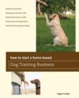 How to Start a Home-based Dog Training Business - Book
