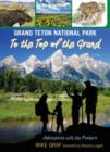 Grand Teton National Park: To the Top of the Grand - Book