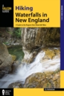 Hiking Waterfalls in New England : A Guide to the Region's Best Waterfall Hikes - Book