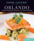 Food Lovers' Guide to(R) Orlando : The Best Restaurants, Markets & Local Culinary Offerings - eBook