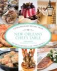 New Orleans Chef's Table : Extraordinary Recipes from the French Quarter to the Garden District - eBook