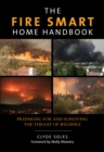 Fire Smart Home Handbook : Preparing For And Surviving The Threat Of Wildfire - Book