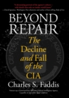 Beyond Repair : The Decline and Fall of the CIA - eBook