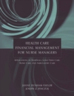 Health Care Financial Management for Nurse Managers: Applications in Hospitals, Long-Term Care, Home Care, and Ambulatory Care : Applications in Hospitals, Long-Term Care, Home Care, and Ambulatory Ca - Book