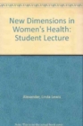 New Dimensions in Women's Health : Student Lecture - Book