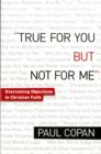 True for You, But Not for Me - Overcoming Objections to Christian Faith - Book