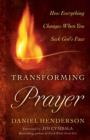 Transforming Prayer - How Everything Changes When You Seek God`s Face - Book