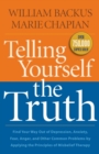 Telling Yourself the Truth - Find Your Way Out of Depression, Anxiety, Fear, Anger, and Other Common Problems by Applying the Principles of Misb - Book