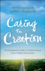 Caring for Creation - The Evangelical`s Guide to Climate Change and a Healthy Environment - Book