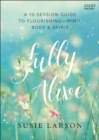 Fully Alive - Learning to Flourish--Mind, Body & Spirit - Book