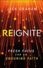 Reignite - Fresh Focus for an Enduring Faith - Book