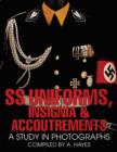 SS Uniforms, Insignia and Accoutrements : A Study in Photographs - Book
