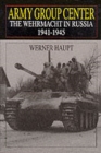 Army Group Center : The Wehrmacht in Russia 1941-1945 - Book