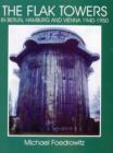 The Flak Towers : in Berlin, Hamburg and Vienna 1940-1950 - Book