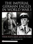 The Imperial German Eagles in World War I : Their Postcards and Pictures - Book