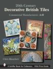 20th Century Decorative British Tiles: Commercial Manufacturers, A-H : Commercial Manufacturers, A-H - Book