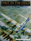 First in the Field : The 1ST Air Division over Europe in WWII - Book