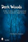 Dark Woods : Cults, Crime, and the Paranormal in the Freetown State Forest - Book