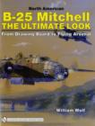 North American B-25 Mitchell : The Ultimate Look: from Drawing Board to Flying Arsenal - Book
