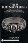 The SS Totenkopf Ring : An Illustrated History from Munich to Nuremburg - Book